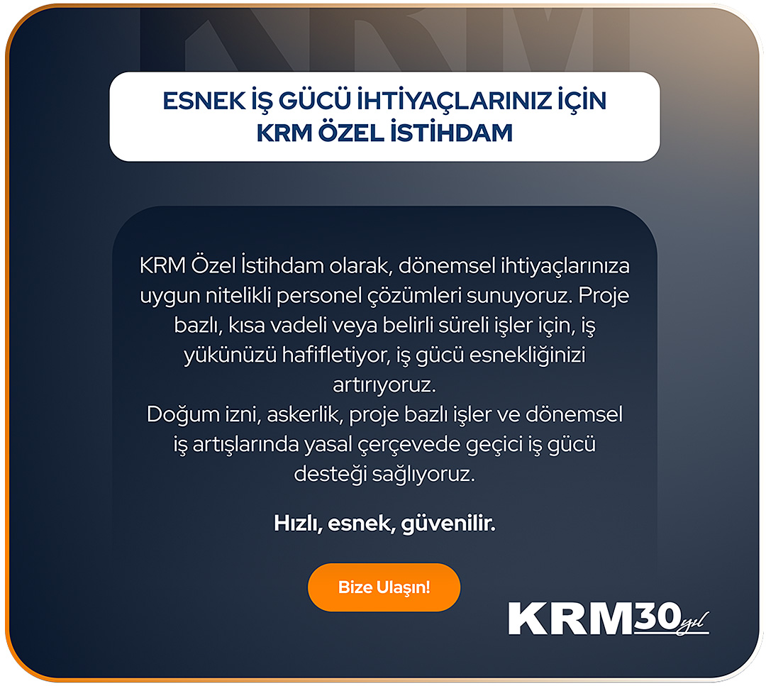 Esnek İş Gücü İhtiyaçlarınız için KRM Özel İstihdam
